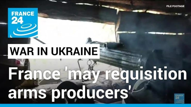 France 'doesn't rule out' requisitions for war production to aid Ukraine • FRANCE 24 English