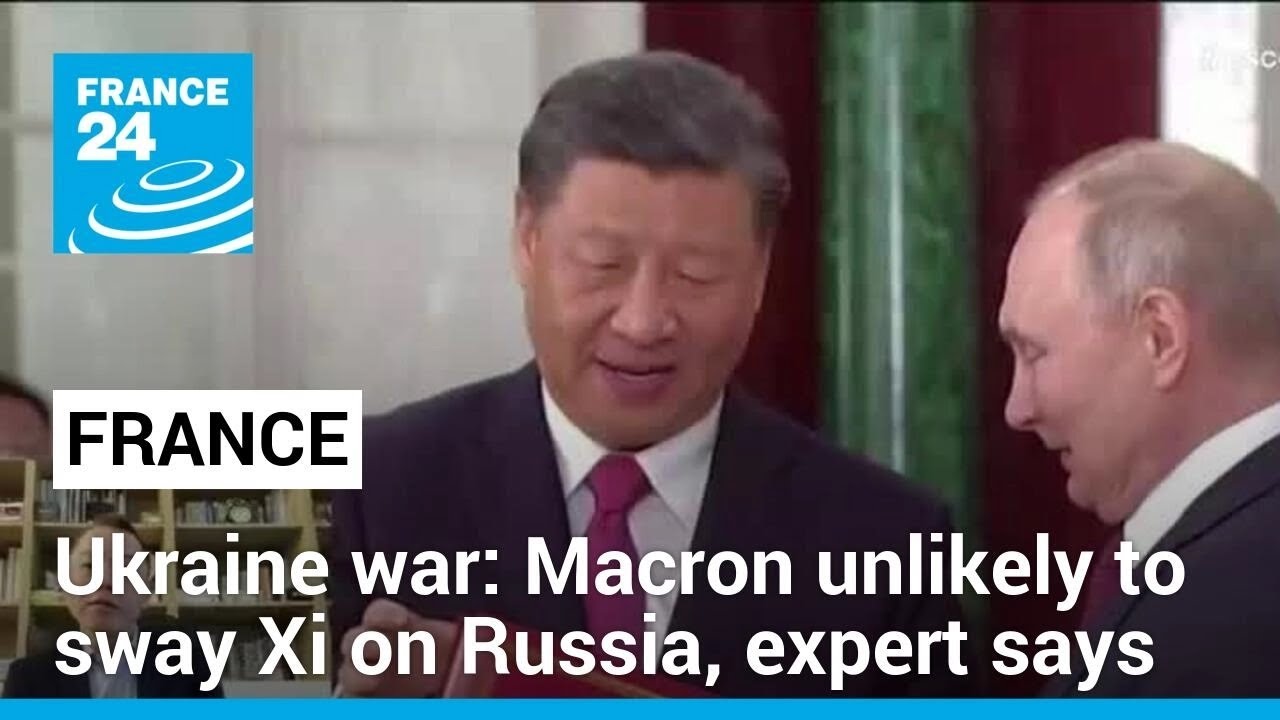 Macron unlikely to sway Xi to influence Russia over Ukraine war, expert ...