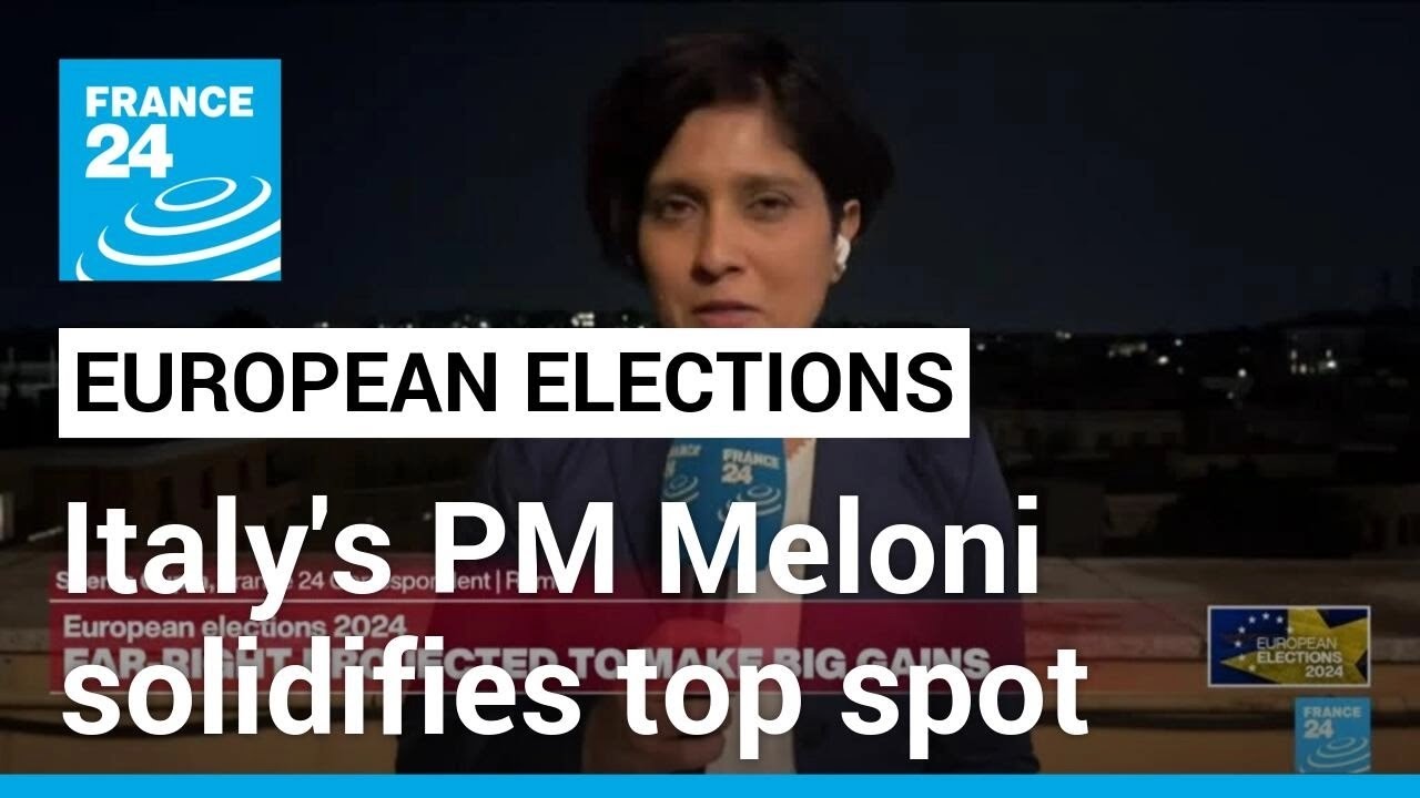 2024 European elections Italy's PM Meloni solidifies top spot in EU