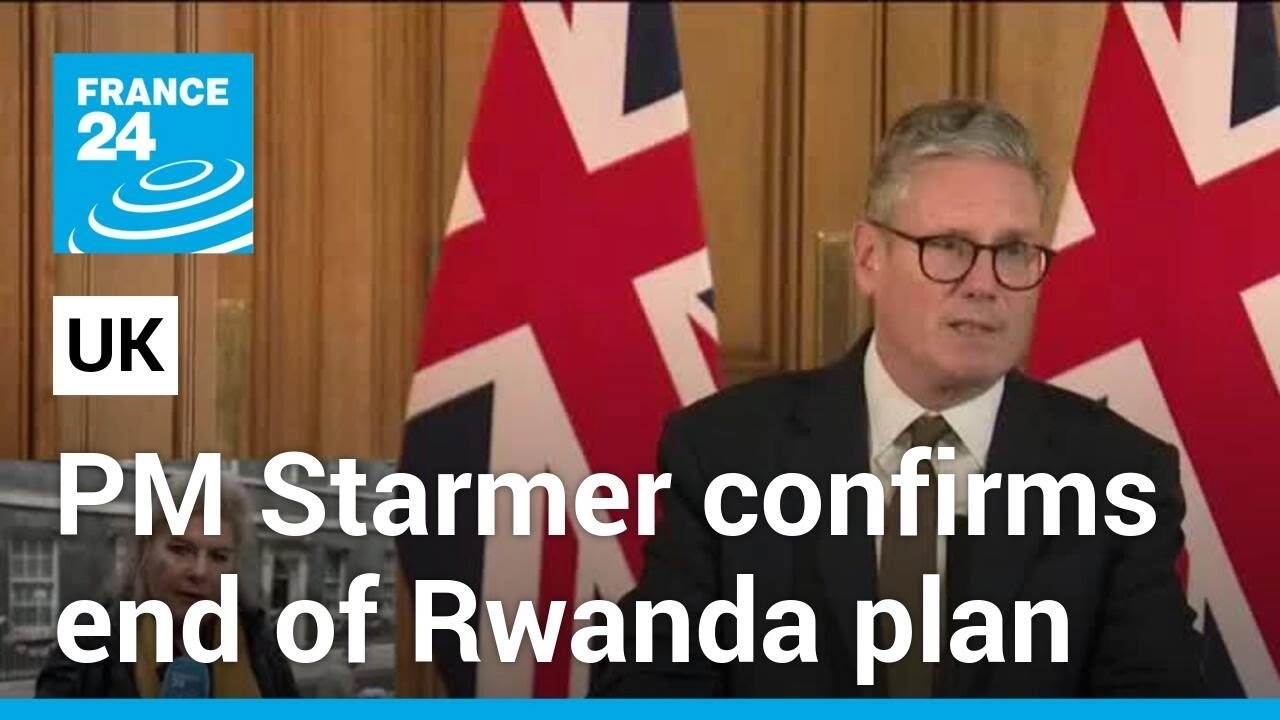 New UK PM Starmer confirms end of Rwanda migration plan • FRANCE 24 ...