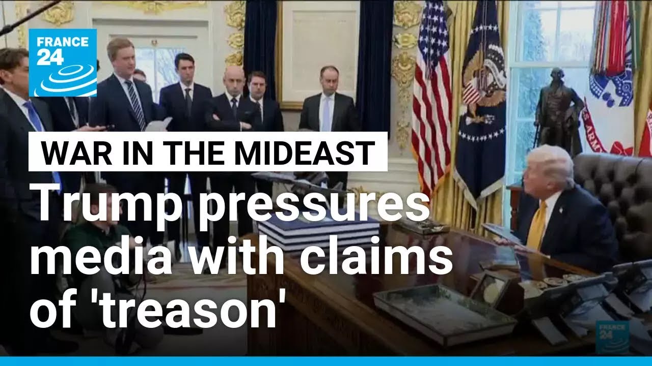 Trump pressures media on Iran war with claims of 'treason' • FRANCE 24 ...